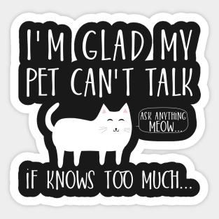 I'm glad my pet can't talk if knows too much... Sticker